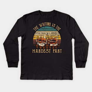 The Waiting Is The Hardest Part Quotes Music Whiskey Cups Kids Long Sleeve T-Shirt